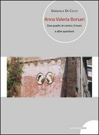 Anna Valeria Borsari. Due quadri, le cornici, il muro e altre questioni. Ediz. multilingue - Emanuela De Cecco - Libro Postmedia Books 2012 | Libraccio.it