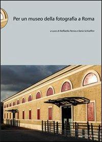 Per un museo della fotografia a Roma - Raffaella Perna, Ilaria Schiaffini - Libro Postmedia Books 2012 | Libraccio.it