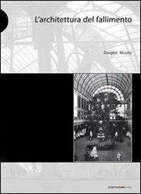 L' architettura del fallimento - Douglas Murphy - Libro Postmedia Books 2013 | Libraccio.it