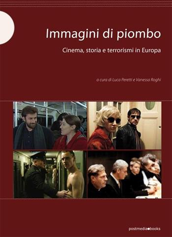 Immagini di piombo. Cinema, storia e terrorismi in Europa  - Libro Postmedia Books 2013 | Libraccio.it
