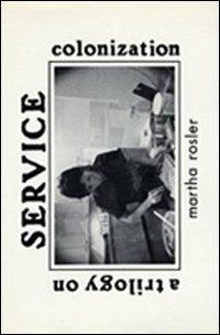 Service. A trilogy on colonization. Ediz. italiana e inglese - Martha Rosler - Libro Postmedia Books 2014 | Libraccio.it