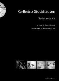 Karlheinz Stockhausen. Sulla musica - Robin Maconie - Libro Postmedia Books 2014 | Libraccio.it