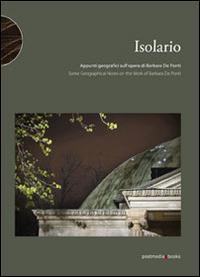 Isolario. Some geographical notes on the work of Barbara De Ponti. Ediz. italiana e inglese  - Libro Postmedia Books 2014 | Libraccio.it