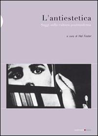 L' antiestetica. Saggi sulla cultura postmoderna  - Libro Postmedia Books 2014 | Libraccio.it