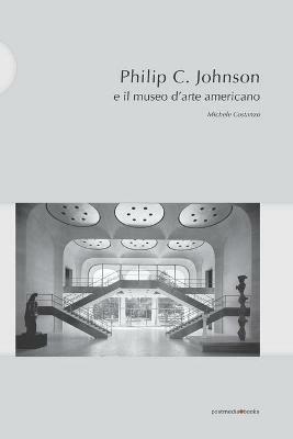 Philip C. Johnson e il museo d'arte americano - Michele Costanzo - Libro Postmedia Books 2016 | Libraccio.it