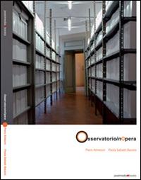 Osservatorio in Opera. Ediz. multilingue - Paola Sabatti Bassini, Piero Almeoni - Libro Postmedia Books 2015 | Libraccio.it