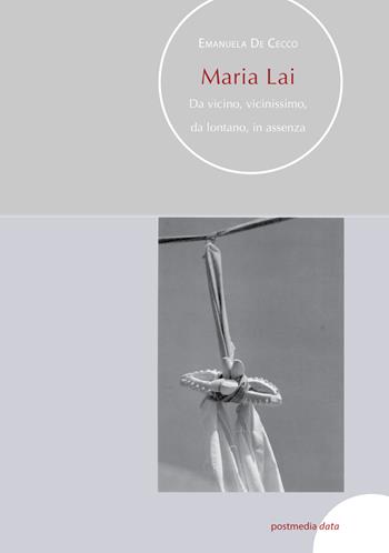 Maria Lai. Da vicino, vicinissimo, da lontano, in assenza - Emanuela De Cecco - Libro Maximus 2015 | Libraccio.it