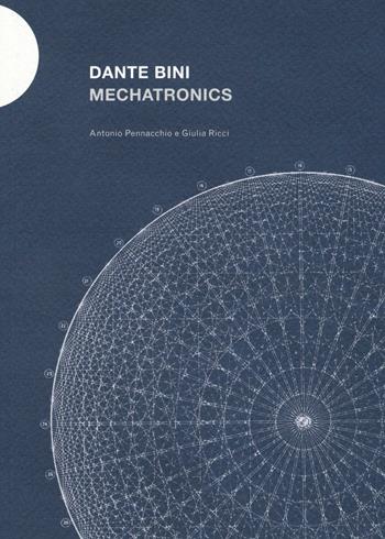 Dante Bini. Machatronics - Antonio Pennacchio, Giulia Ricci - Libro Postmedia Books 2016 | Libraccio.it
