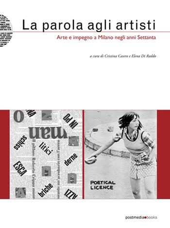 La parola agli artisti. Arte e impegno a Milano negli anni settanta - Cristina Casero, Elena Di Raddo - Libro Postmedia Books 2016 | Libraccio.it