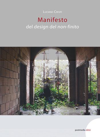 Manifesto del design del non-finito - Luciano Crespi - Libro Postmedia Books 2018 | Libraccio.it