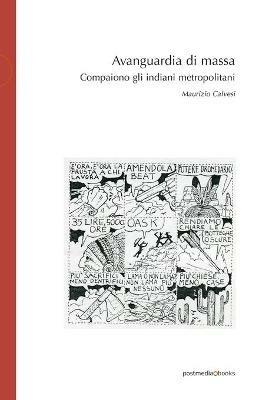 Avanguardia di massa. Compaiono gli indiani metropolitani - Maurizio Calvesi - Libro Postmedia Books 2018 | Libraccio.it