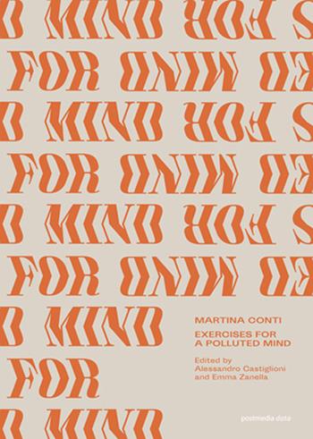 Martina Conti. Exercises for a polluted mind. Ediz. italiana e inglese  - Libro Postmedia Books 2019 | Libraccio.it