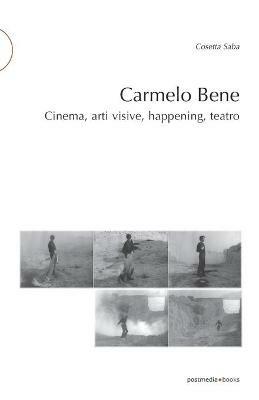 Carmelo Bene. Cinema, arti visive, happening, teatro - Cosetta G. Saba - Libro Postmedia Books 2019 | Libraccio.it