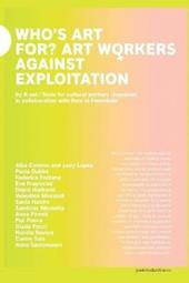 Who's art for? Art workers against exploitation. Ediz. italiana e inglese