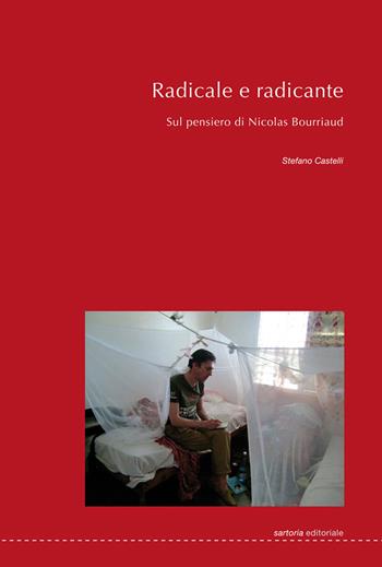Radicale e radicante. Sul pensiero di Nicolas Bourriaud. Ediz. a caratteri grandi - Stefano Castelli - Libro Postmedia Books 2020 | Libraccio.it