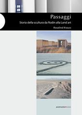 Passaggi. Storia della scultura da Rodin alla Land Art. Ediz. illustrata