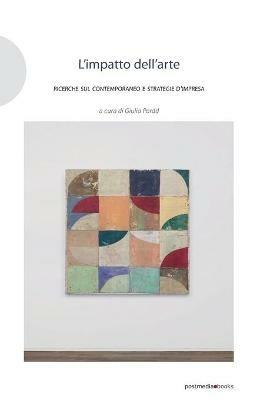 L' impatto dell'arte. Ricerche sul contemporaneo e strategie d'impresa  - Libro Postmedia Books 2020 | Libraccio.it