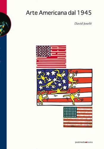 Arte americana dal 1945 - David Joselit - Libro Postmedia Books 2021 | Libraccio.it