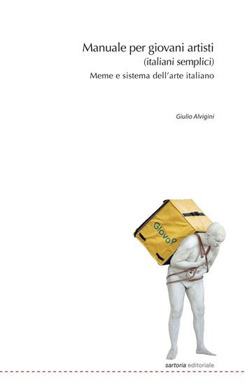 Manuale per giovani artisti (italiani semplici). Meme e sistema dell'arte italiano - Giulio Alvigini - Libro Postmedia Books 2020 | Libraccio.it