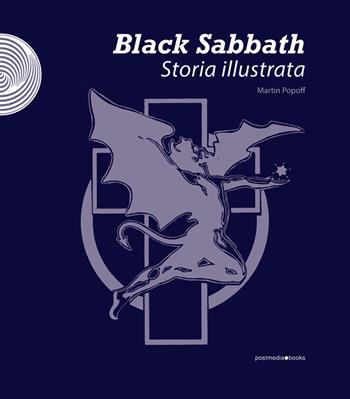 Black Sabbath. Storia illustrata. Ediz. a colori - Martin Popoff - Libro Postmedia Books 2021 | Libraccio.it
