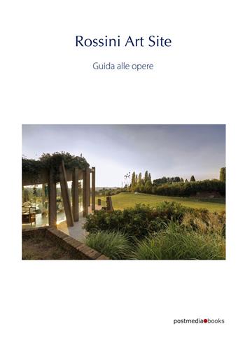 Rossini Art Site. Guida alle opere. Ediz. illustrata  - Libro Postmedia Books 2021 | Libraccio.it