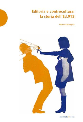 Editoria e controcultura. La storia dell'Ed.912 - Federica Boragina - Libro Postmedia Books 2021 | Libraccio.it