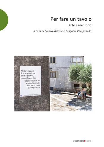 Per fare un tavolo. Arte e territorio  - Libro Postmedia Books 2021 | Libraccio.it