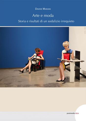 Arte e moda. Storia e risultati di un sodalizio irrequieto. Ediz. illustrata - Davide Mariani - Libro Postmedia Books 2022 | Libraccio.it