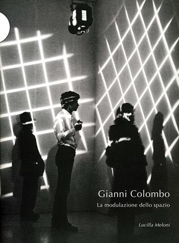 Gianni Colombo. La modulazione dello spazio. Ediz. illustrata - Lucilla Meloni - Libro Postmedia Books 2022 | Libraccio.it