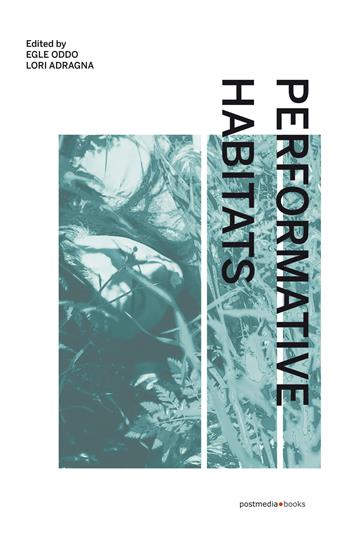 Performative Habitats - Egle Oddo - Libro Postmedia 2022 | Libraccio.it