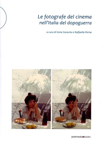Le fotografe del cinema nell'Italia del dopoguerra - Irene Caravita, Raffaella Perna - Libro Postmedia Books 2025 | Libraccio.it