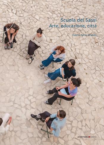 Scuola dei sassi. Arte, educazione, città - Valerio Rocco Orlando - Libro Postmedia Books 2026 | Libraccio.it