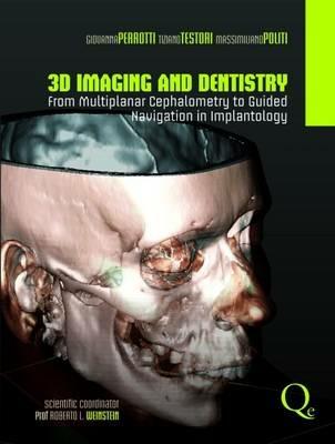 3D imaging and dentistry from multiplanar cephalometry to guided navigation in implantology - Giovanna Perrotti, Tiziano Testori, Massimiliano Politi - Libro Quintessenza 2015 | Libraccio.it