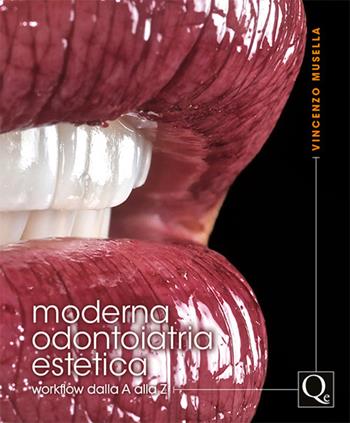 Moderna odontoiatria estetica. Workflow dalla A alla Z - Vincenzo Musella - Libro Quintessenza 2016 | Libraccio.it
