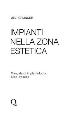Impianti nella zona estetica. Manuale di implantologia step by step - Ueli Grunder - Libro Quintessenza 2016 | Libraccio.it