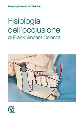 Fisiologia dell’occlusione di Frank Vincent Celenza - Piergiorgio Pasotti - Libro Quintessenza 2016 | Libraccio.it