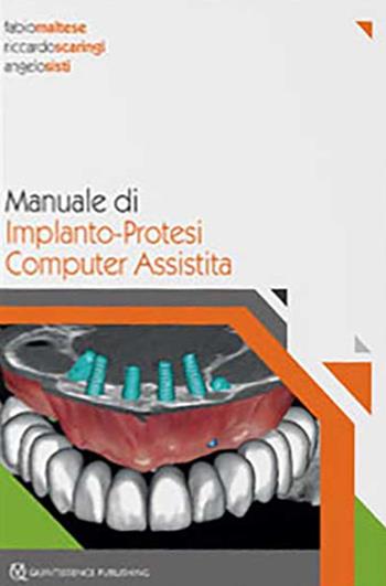 Manuale di implanto-Protesi computer assistita - Fabio Maltese, Riccardo Scaringi, Angelo Sisti - Libro Quintessenza 2018 | Libraccio.it