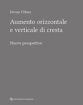 Aumento orizzontale e verticale di cresta. Nuove prospettive - Istvan Urban - Libro Quintessenza 2018 | Libraccio.it