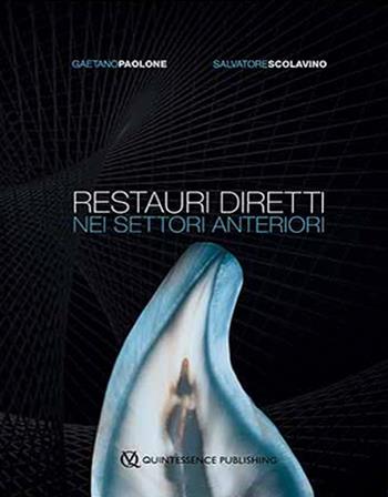 Restauri diretti nei settori anteriori - Gaetano Paolone, Salvatore Scolavino - Libro Quintessenza 2020 | Libraccio.it