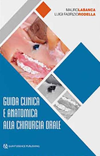 Guida clinica e anatomica alla chirurgia orale - Mauro Labanca, Luigi Fabrizio Rodella - Libro Quintessenza 2020 | Libraccio.it