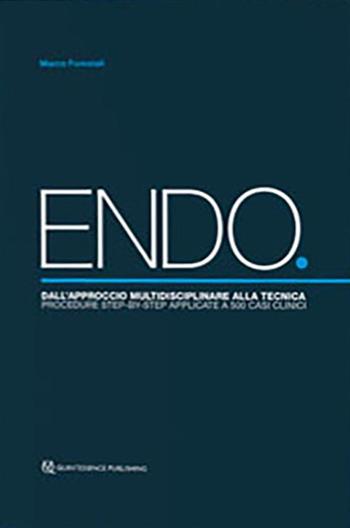 ENDO. Dall'approccio multidisciplinare alla tecnica. Procedure step-by-step applicate a 500 casi clinici - Marco Forestali - Libro Quintessenza 2019 | Libraccio.it