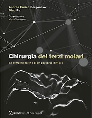Chirurgia dei terzi molari. La semplificazione di un percorso difficile - Andrea Enrico Borgonovo, Dino Re - Libro Quintessenza 2021 | Libraccio.it