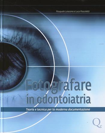 Fotografare in odontoiatria - Pasquale Loiacono, Luca Pascoletti - Libro Quintessenza 2010 | Libraccio.it
