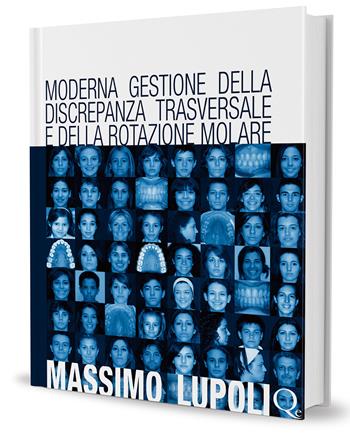 Moderna gestione della discrepanza trasversale e della rotazione molare. Il palatal expander - Massimo Lupoli - Libro Quintessenza 2013 | Libraccio.it