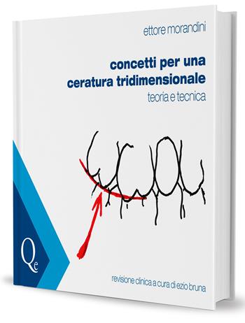 Concetti per una ceratura tridimensionale. Teoria e tecnica - Ettore Morandini, Ezio Bruna - Libro Quintessenza 2013 | Libraccio.it