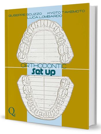 Orthodontic Set Up. Ediz. italiana - Giuseppe Scuzzo, Kyoto Takemoto, Luca Lombardo - Libro Quintessenza 2013 | Libraccio.it