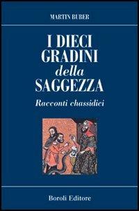 I dieci gradini della saggezza. Racconti chassidici - Martin Buber - Libro BE Editore 2003, La sapienza dei popoli | Libraccio.it