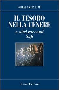 Il tesoro nella cenere e altri racconti Sufi - Jalâl Al-Din Rumi - Libro BE Editore 2003, La sapienza dei popoli | Libraccio.it