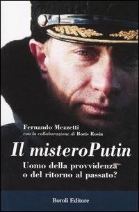 Il mistero Putin. Uomo della provvidenza o del ritorno al passato? - Fernando Mezzetti, Boris Rosin - Libro BE Editore 2003, Storia storie memorie | Libraccio.it