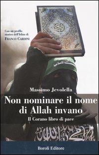 Non nominare il nome di Allah invano. Il Corano libro di pace - Massimo Jevolella - Libro BE Editore 2004, Storia storie memorie | Libraccio.it